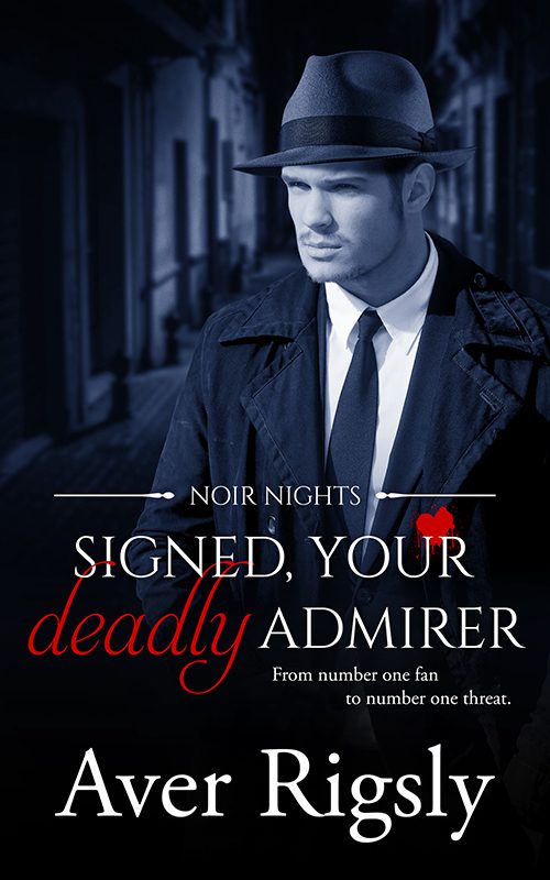 Signed, Your Deadly Admirer by Aver Rigsly