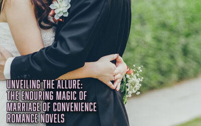Unveiling the Allure: The Enduring Magic of Marriage of Convenience Romance Novels
